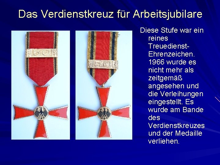 Das Verdienstkreuz für Arbeitsjubilare Diese Stufe war ein reines Treuedienst. Ehrenzeichen. 1966 wurde es