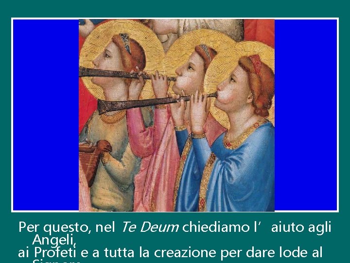 Per questo, nel Te Deum chiediamo l’aiuto agli Angeli, ai Profeti e a tutta