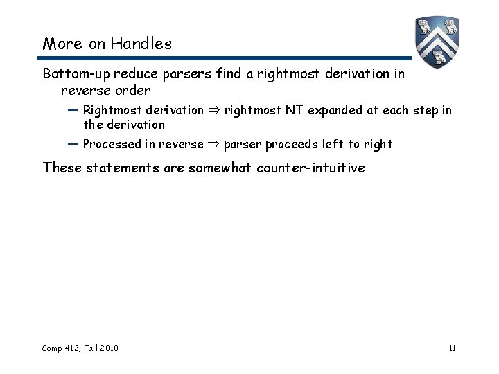 More on Handles Bottom-up reduce parsers find a rightmost derivation in reverse order — More on Handles Bottom-up reduce parsers find a rightmost derivation in reverse order —