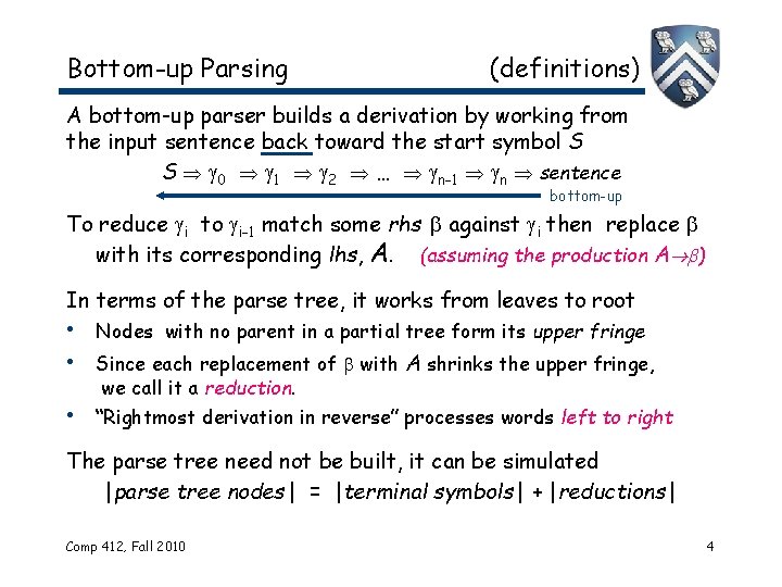 Bottom-up Parsing (definitions) A bottom-up parser builds a derivation by working from the input Bottom-up Parsing (definitions) A bottom-up parser builds a derivation by working from the input