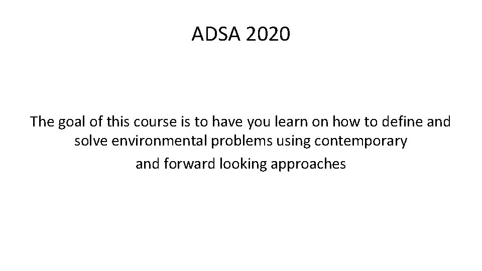ADSA 2020 The goal of this course is to have you learn on how