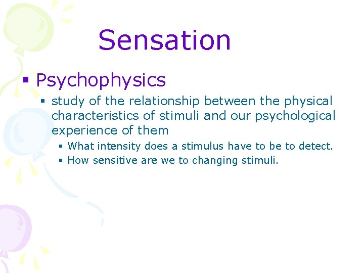 Sensation § Psychophysics § study of the relationship between the physical characteristics of stimuli