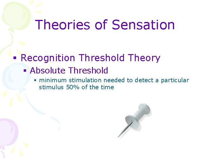 Theories of Sensation § Recognition Threshold Theory § Absolute Threshold § minimum stimulation needed