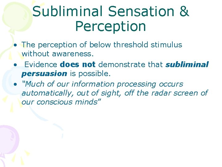 Subliminal Sensation & Perception • The perception of below threshold stimulus without awareness. •