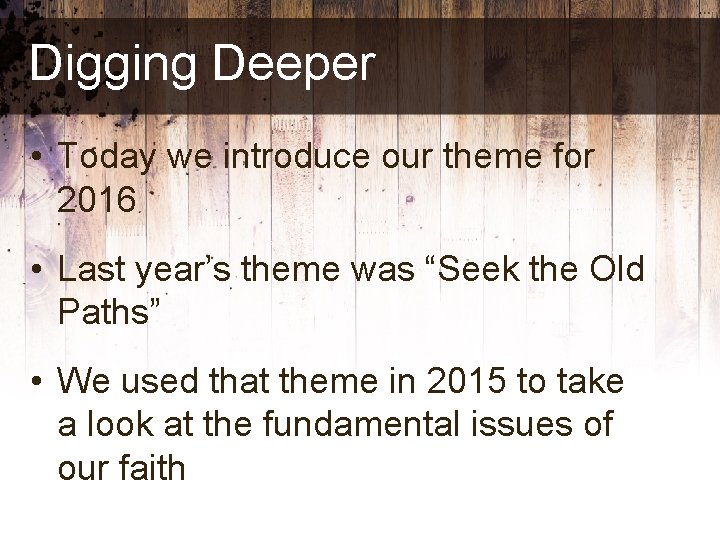 Digging Deeper • Today we introduce our theme for 2016 • Last year’s theme