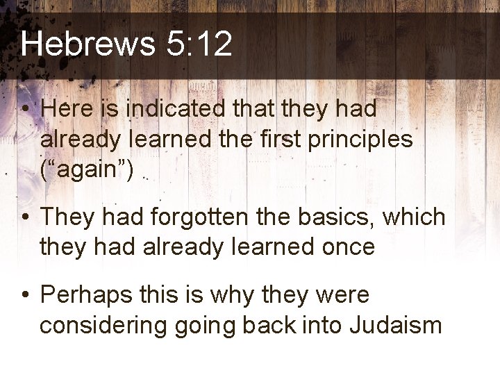 Hebrews 5: 12 • Here is indicated that they had already learned the first