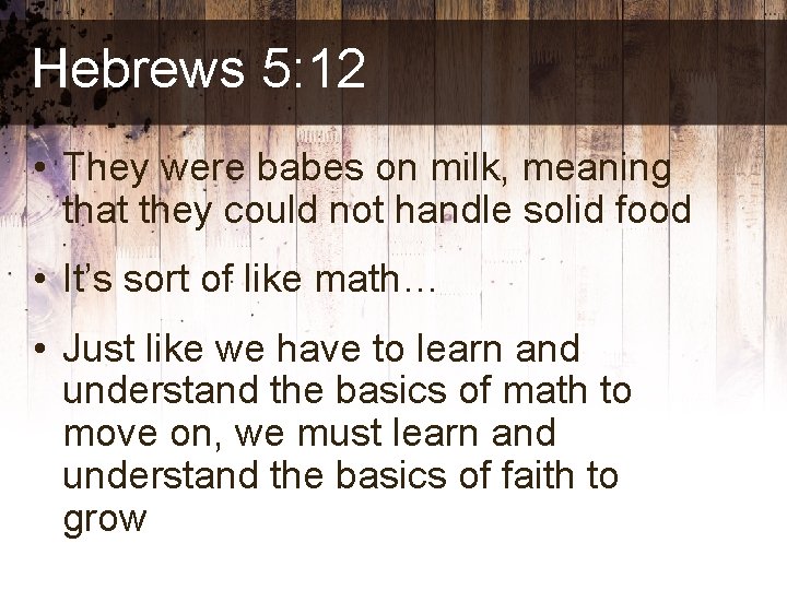 Hebrews 5: 12 • They were babes on milk, meaning that they could not