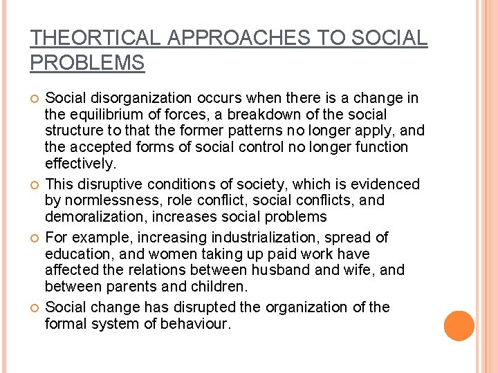 THEORTICAL APPROACHES TO SOCIAL PROBLEMS Social disorganization occurs when there is a change in