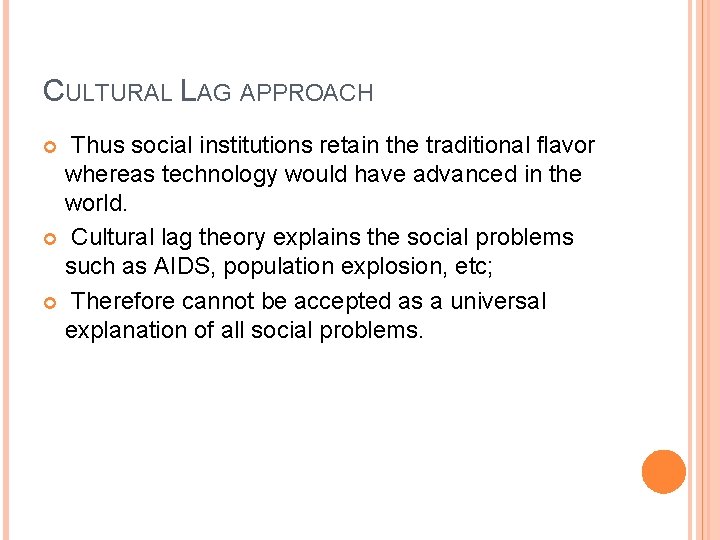 CULTURAL LAG APPROACH Thus social institutions retain the traditional flavor whereas technology would have
