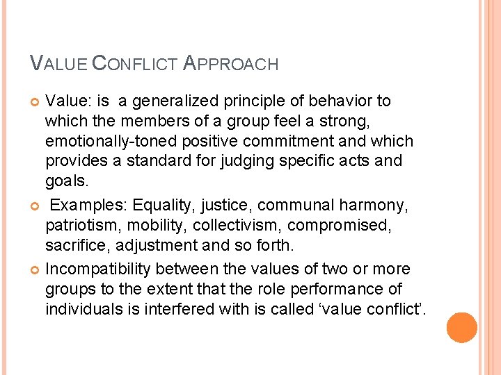 VALUE CONFLICT APPROACH Value: is a generalized principle of behavior to which the members