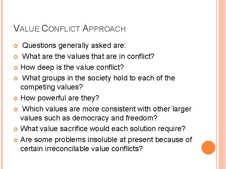 VALUE CONFLICT APPROACH Questions generally asked are: What are the values that are in