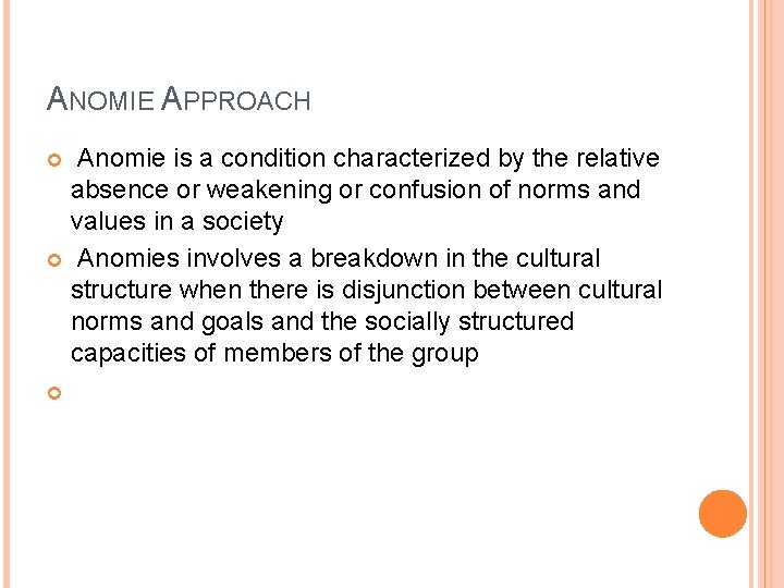 ANOMIE APPROACH Anomie is a condition characterized by the relative absence or weakening or