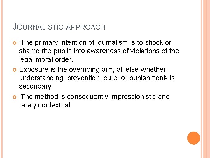 JOURNALISTIC APPROACH The primary intention of journalism is to shock or shame the public