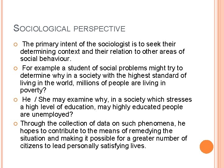 SOCIOLOGICAL PERSPECTIVE The primary intent of the sociologist is to seek their determining context