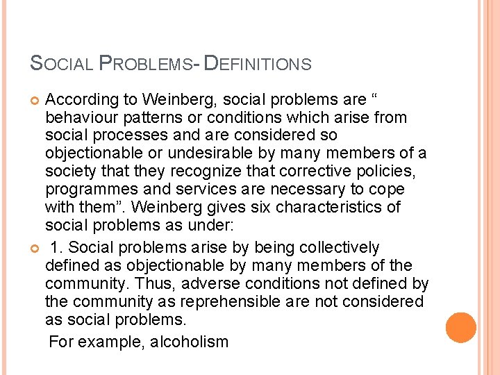 SOCIAL PROBLEMS- DEFINITIONS According to Weinberg, social problems are “ behaviour patterns or conditions