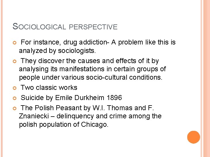 SOCIOLOGICAL PERSPECTIVE For instance, drug addiction- A problem like this is analyzed by sociologists.