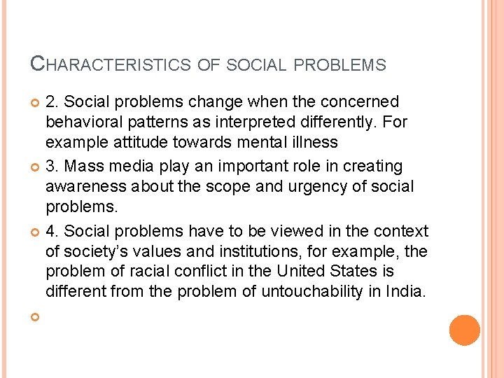 CHARACTERISTICS OF SOCIAL PROBLEMS 2. Social problems change when the concerned behavioral patterns as