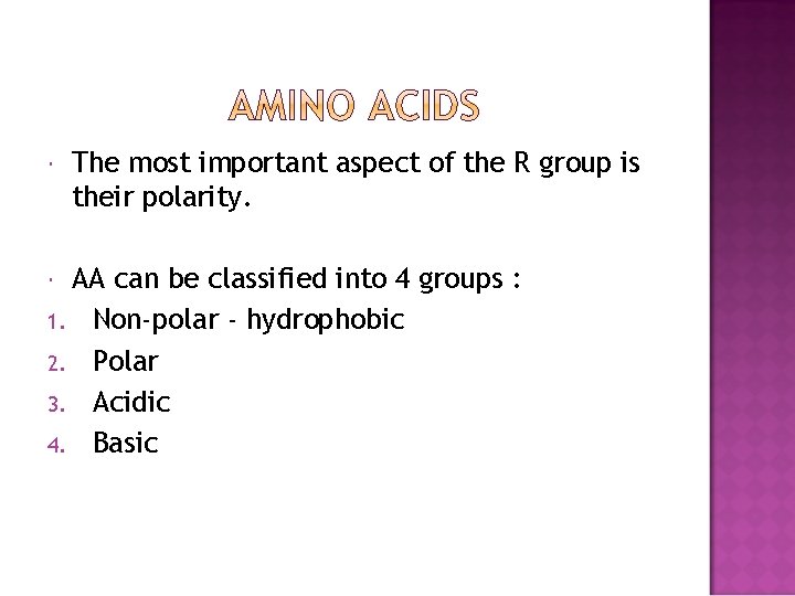  The most important aspect of the R group is their polarity. AA can