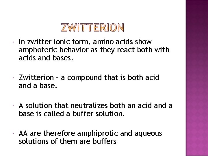  In zwitter ionic form, amino acids show amphoteric behavior as they react both