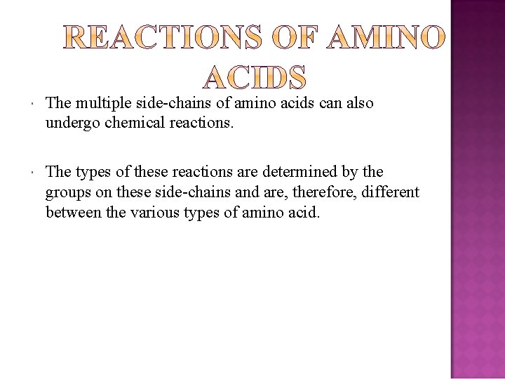  The multiple side-chains of amino acids can also undergo chemical reactions. The types