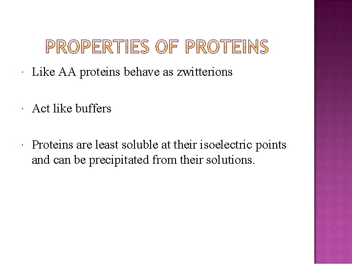  Like AA proteins behave as zwitterions Act like buffers Proteins are least soluble