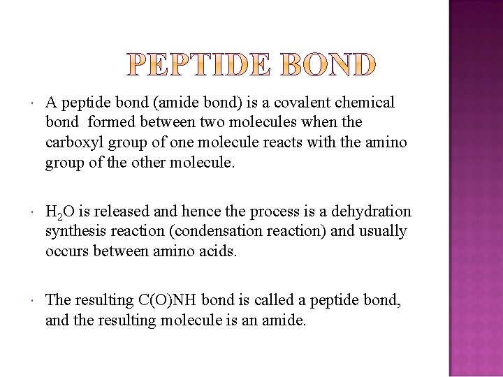  A peptide bond (amide bond) is a covalent chemical bond formed between two