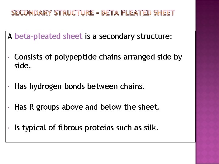 A beta-pleated sheet is a secondary structure: Consists of polypeptide chains arranged side by