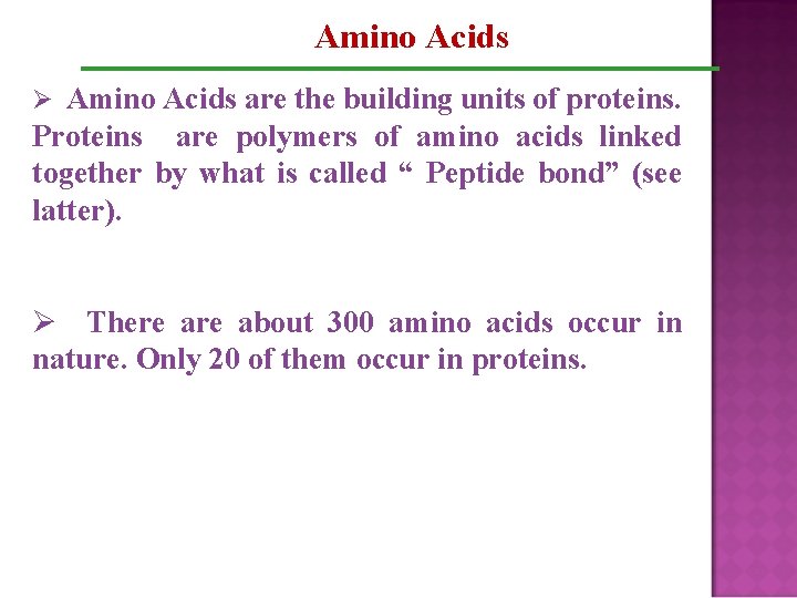 Amino Acids Ø Amino Acids are the building units of proteins. Proteins are polymers