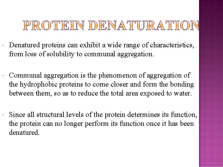  Denatured proteins can exhibit a wide range of characteristics, from loss of solubility