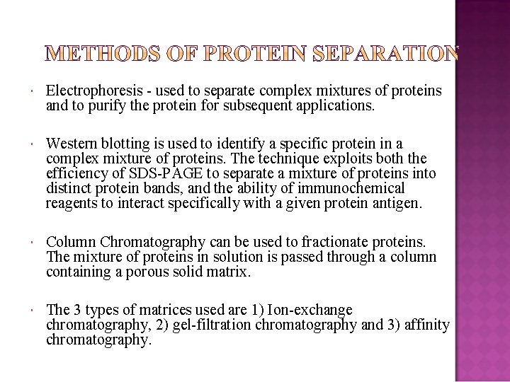  Electrophoresis - used to separate complex mixtures of proteins and to purify the