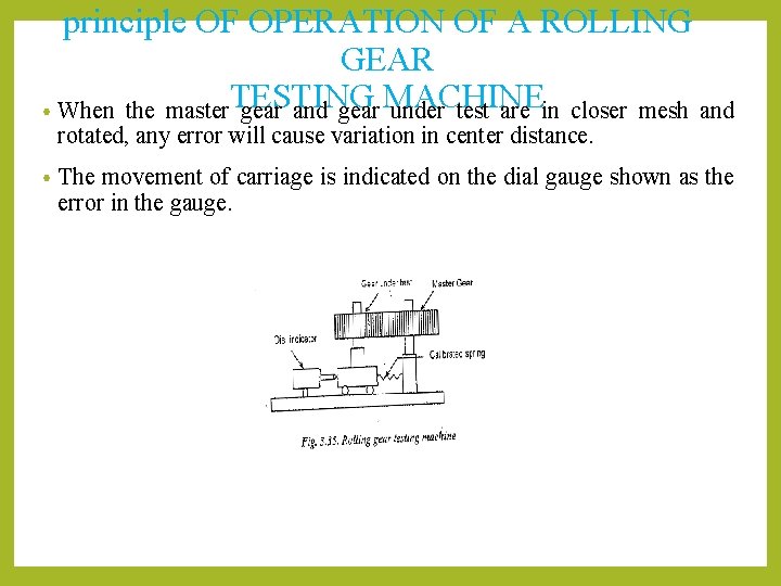 principle OF OPERATION OF A ROLLING GEAR TESTING MACHINE • When the master gear