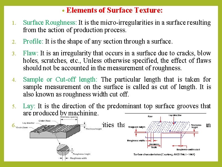 • Elements of Surface Texture: 1. Surface Roughness: It is the micro-irregularities in