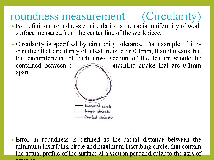 roundness measurement (Circularity) • By definition, roundness or circularity is the radial uniformity of