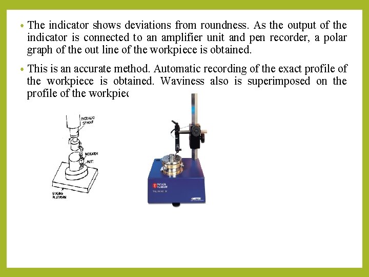  • The indicator shows deviations from roundness. As the output of the indicator