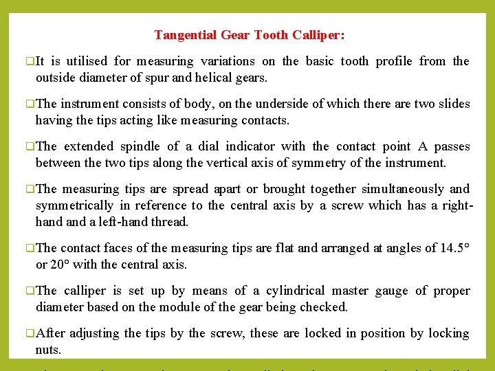 Tangential Gear Tooth Calliper: q. It is utilised for measuring variations on the basic