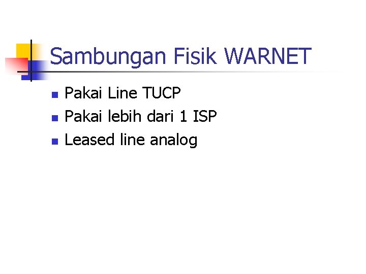 Sambungan Fisik WARNET n n n Pakai Line TUCP Pakai lebih dari 1 ISP Sambungan Fisik WARNET n n n Pakai Line TUCP Pakai lebih dari 1 ISP