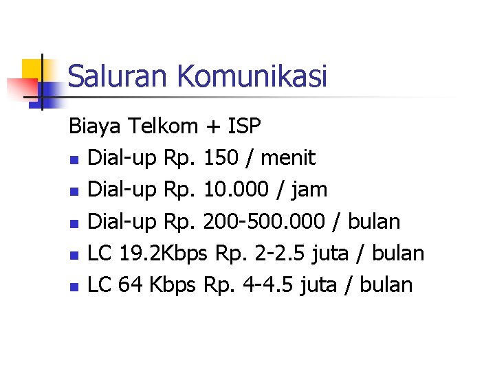 Saluran Komunikasi Biaya Telkom + ISP n Dial-up Rp. 150 / menit n Dial-up Saluran Komunikasi Biaya Telkom + ISP n Dial-up Rp. 150 / menit n Dial-up