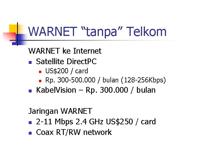 WARNET “tanpa” Telkom WARNET ke Internet n Satellite Direct. PC n n n US$200 WARNET “tanpa” Telkom WARNET ke Internet n Satellite Direct. PC n n n US$200