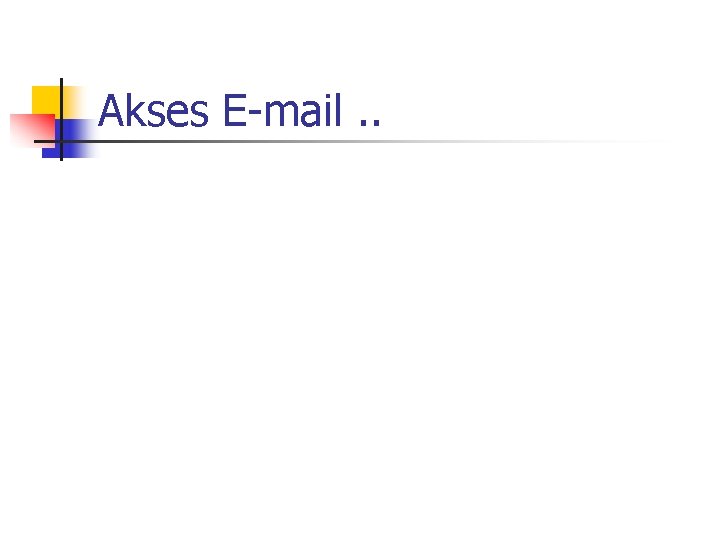 Akses E-mail. . Akses E-mail. .