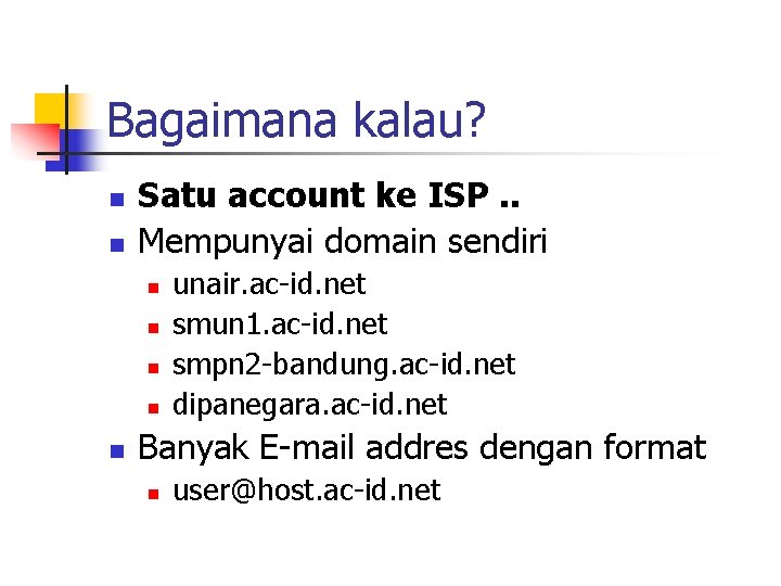Bagaimana kalau? n n Satu account ke ISP. . Mempunyai domain sendiri n n Bagaimana kalau? n n Satu account ke ISP. . Mempunyai domain sendiri n n