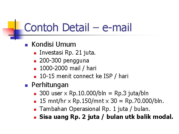 Contoh Detail – e-mail n Kondisi Umum n n n Investasi Rp. 21 juta. Contoh Detail – e-mail n Kondisi Umum n n n Investasi Rp. 21 juta.