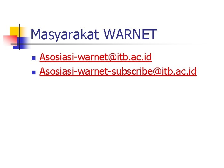 Masyarakat WARNET n n Asosiasi-warnet@itb. ac. id Asosiasi-warnet-subscribe@itb. ac. id Masyarakat WARNET n n Asosiasi-warnet@itb. ac. id Asosiasi-warnet-subscribe@itb. ac. id