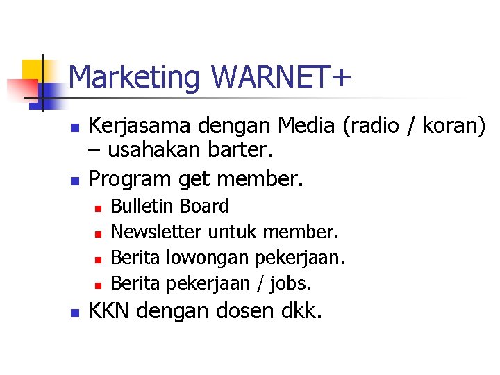 Marketing WARNET+ n n Kerjasama dengan Media (radio / koran) – usahakan barter. Program Marketing WARNET+ n n Kerjasama dengan Media (radio / koran) – usahakan barter. Program