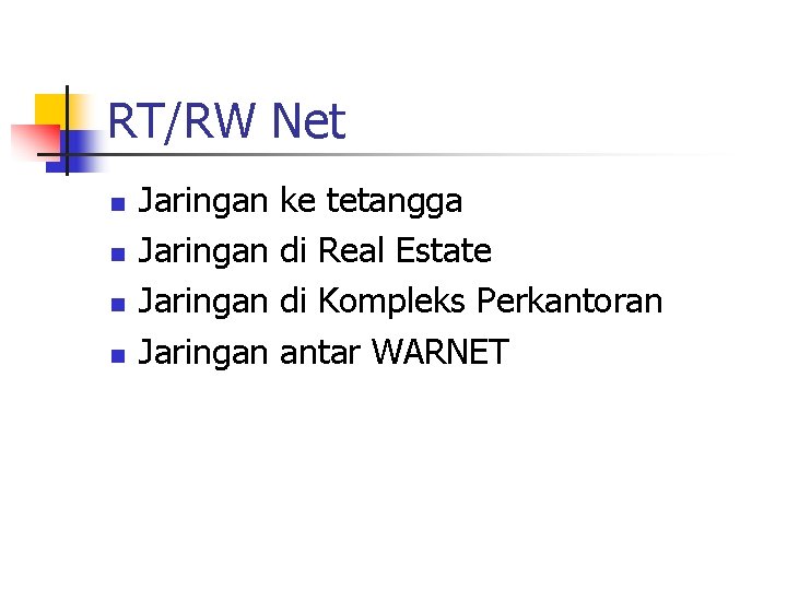 RT/RW Net n n Jaringan ke tetangga di Real Estate di Kompleks Perkantoran antar RT/RW Net n n Jaringan ke tetangga di Real Estate di Kompleks Perkantoran antar