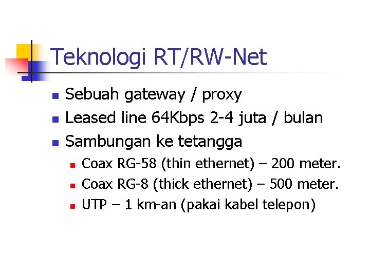 Teknologi RT/RW-Net n n n Sebuah gateway / proxy Leased line 64 Kbps 2 Teknologi RT/RW-Net n n n Sebuah gateway / proxy Leased line 64 Kbps 2