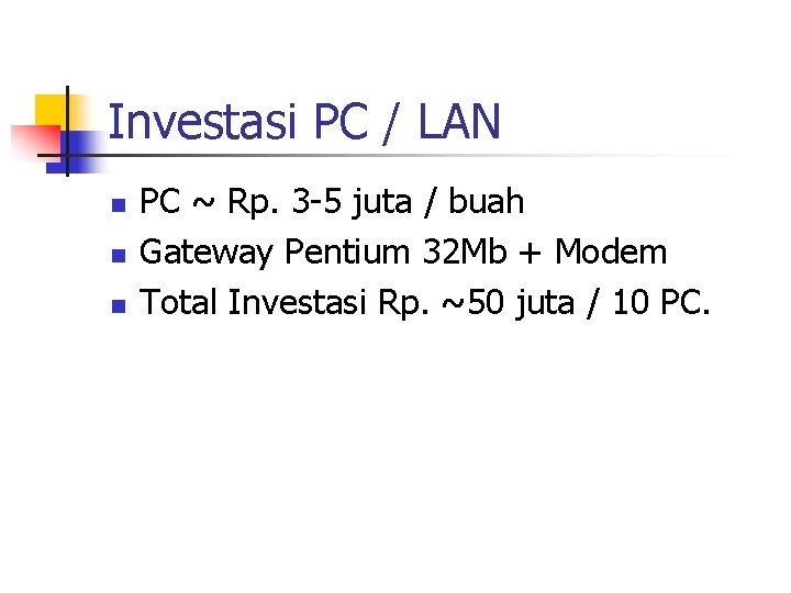 Investasi PC / LAN n n n PC ~ Rp. 3 -5 juta / Investasi PC / LAN n n n PC ~ Rp. 3 -5 juta /