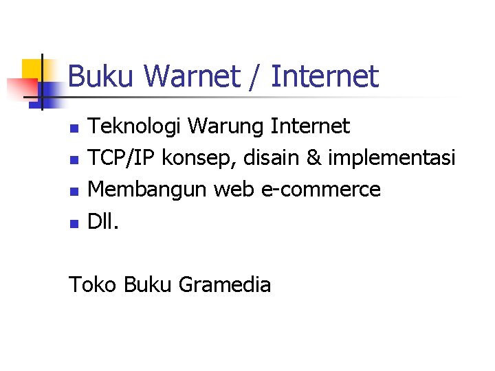 Buku Warnet / Internet n n Teknologi Warung Internet TCP/IP konsep, disain & implementasi Buku Warnet / Internet n n Teknologi Warung Internet TCP/IP konsep, disain & implementasi