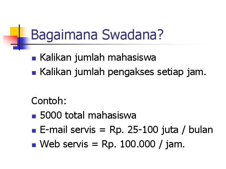 Bagaimana Swadana? n n Kalikan jumlah mahasiswa Kalikan jumlah pengakses setiap jam. Contoh: n Bagaimana Swadana? n n Kalikan jumlah mahasiswa Kalikan jumlah pengakses setiap jam. Contoh: n