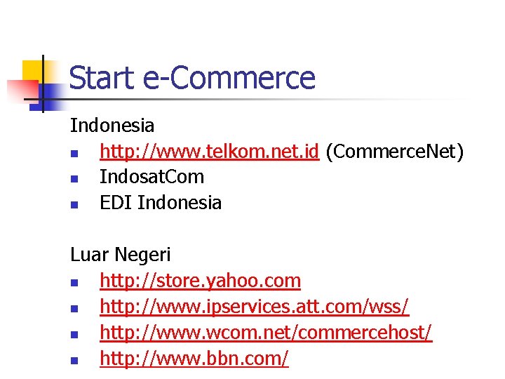 Start e-Commerce Indonesia n http: //www. telkom. net. id (Commerce. Net) n Indosat. Com Start e-Commerce Indonesia n http: //www. telkom. net. id (Commerce. Net) n Indosat. Com