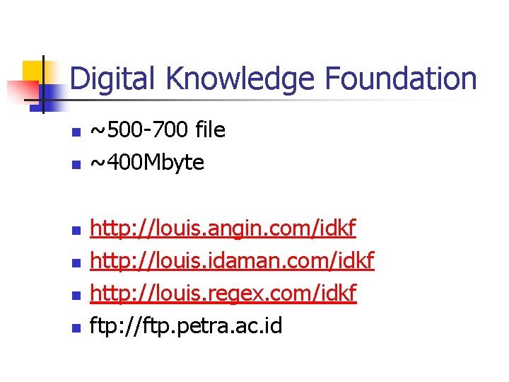 Digital Knowledge Foundation n n n ~500 -700 file ~400 Mbyte http: //louis. angin. Digital Knowledge Foundation n n n ~500 -700 file ~400 Mbyte http: //louis. angin.